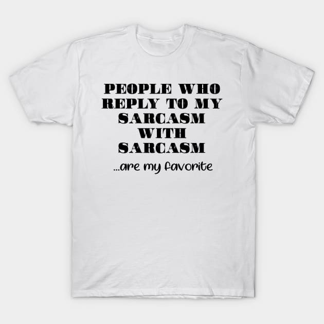 Print with text “people who reply to my sarcasm with sarcasm are my favorite T-Shirt by Inch